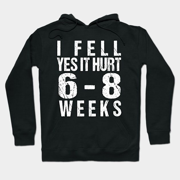 Funny Broken Arm - I Fell Yes It Hurt 6-8 Weeks Hoodie by MetalHoneyDesigns